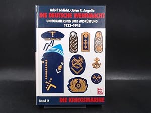 Die deutsche Wehrmacht. Band 2: Die Kriegsmarine. Uniformierung und Ausrüstung 1933-1945.