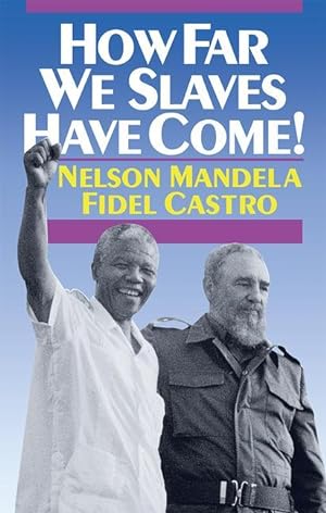 Image du vendeur pour How Far We Slaves Have Come!: South Africa and Cuba in Today\ s World mis en vente par moluna