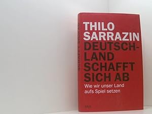 Immagine del venditore per Deutschland schafft sich ab: Wie wir unser Land aufs Spiel setzen wie wir unser Land aufs Spiel setzen venduto da Book Broker