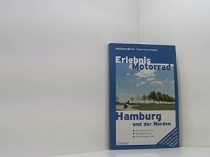 Bild des Verkufers fr Erlebnis Motorrad Hamburg: Hamburg und der Norden. Die schnsten Touren, besten Kurven und wichtigsten Treffs die besten Kurven, die schnsten Touren, unbekannte Schleichwege, viele Treffs und Einkehrtipps ; [Holsteinische Schweiz, Lneburger Heide, Mecklenburg, Altes Land & mehr] zum Verkauf von Book Broker