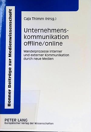 Seller image for Unternehmenskommunikation offline,online : Wandelprozesse interner und externer Kommunikation durch neue Medien. Bonner Beitrge zur Medienwissenschaft ; Bd. 1 for sale by books4less (Versandantiquariat Petra Gros GmbH & Co. KG)