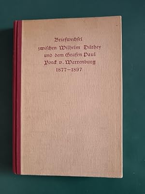 Briefwechsel zwischen Wilhelm Dilthey und dem Grafen Paul Yorck v. Wartenburg 1877-1897. (= Philo...