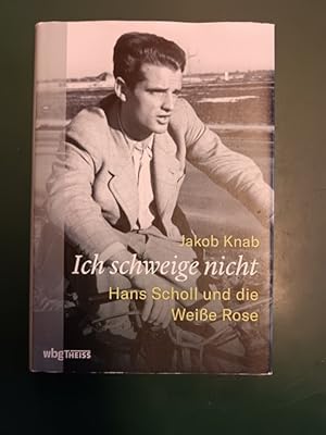 Ich schweige nicht: Hans Scholl und die Weiße Rose.