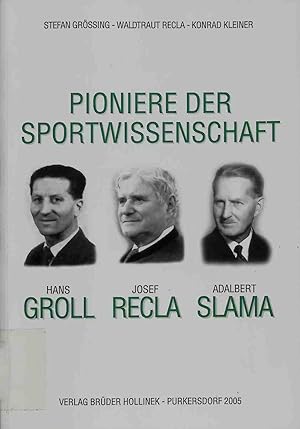 Seller image for Pioniere der Sportwissenschaft : Hans Groll, Josef Recla, Adalbert Slama. (SIGNIERTES EXEMPLAR) for sale by books4less (Versandantiquariat Petra Gros GmbH & Co. KG)