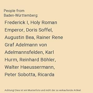 Bild des Verkufers fr People from Baden-Wrttemberg : Frederick I, Holy Roman Emperor, Doris Soffel, Augustin Bea, Rainer Rene Graf Adelmann von Adelmannsfelden, Karl Hurm, Reinhard Bhler, Walter Haeussermann, Peter Sobotta, Ricarda Lisk, Anton Maegerle zum Verkauf von Buchpark