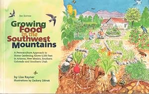 Bild des Verkufers fr Growing Food in the Southwest Mountains: A Permaculture Approach to Home Gardening Above 6,500 Feet in Arizona, New Mexico, Southern Colorado and Southern Utah zum Verkauf von Clausen Books, RMABA