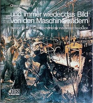 Immagine del venditore per Und immer wieder das Bild von den Maschinenrdern : Beitrge zu einer Kunstgeschichte der industriellen Revolution. venduto da books4less (Versandantiquariat Petra Gros GmbH & Co. KG)