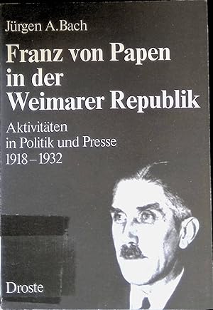 Bild des Verkufers fr Franz von Papen in der Weimarer Republik : Aktivitten in Politik u. Presse 1918 - 1932. zum Verkauf von books4less (Versandantiquariat Petra Gros GmbH & Co. KG)