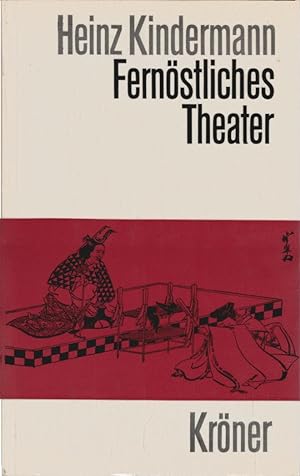 Fernöstliches Theater. Unter Mitarb. von. hrsg. von Heinz Kindermann / Kröners Taschenausgabe ; B...