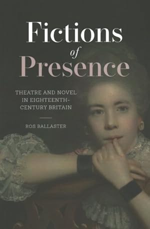 Seller image for Fictions of Presence : Theatre and Novel in Eighteenth-century Britain for sale by GreatBookPrices