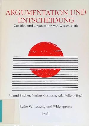 Argumentation und Entscheidung : zur Idee und Organisation von Wissenschaft. Reihe Vernetzung und...