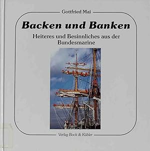 Backen und Banken : Heiteres und Besinnliches aus der Bundesmarine ; erlebt, erlauscht und erfunden.