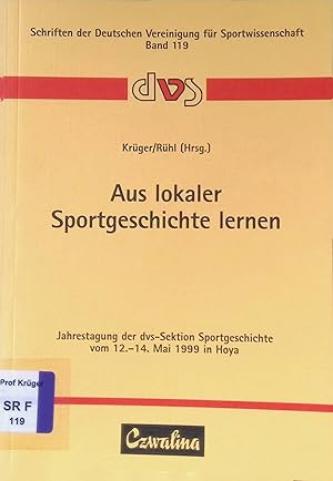 Bild des Verkufers fr Aus lokaler Sportgeschichte lernen : vom 12. - 14. Mai 1999 in Hoya. Schriften der Deutschen Vereinigung fr Sportwissenschaft ; Bd. 119; Deutsche Vereinigung fr Sportwissenschaft. Sektion Sportgeschichte: Jahrestagung der Dvs-Sektion Sportgeschichte . ; 1999 zum Verkauf von books4less (Versandantiquariat Petra Gros GmbH & Co. KG)