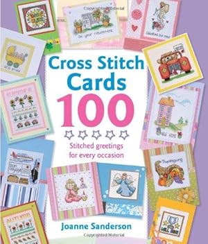 Seller image for Cross Stitch Cards 100: Stitched Greetings for Every Occasion for sale by WeBuyBooks