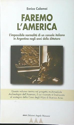 Immagine del venditore per Faremo l'America. L'impossibile normalita' di un console italiano in Argentina venduto da Librodifaccia