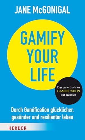 Bild des Verkufers fr Gamify your Life: Durch Gamification glcklicher, gesnder und resilienter leben zum Verkauf von Modernes Antiquariat - bodo e.V.