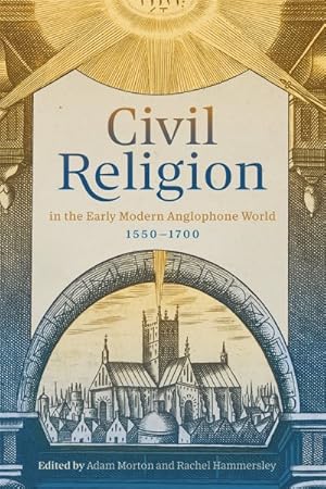 Imagen del vendedor de Civil Religion in the Early Modern Anglophone World, 1550-1700 a la venta por GreatBookPrices