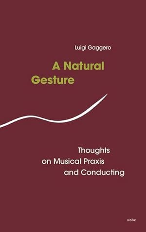 Seller image for A Natural Gesture: Thoughts on Musical PRaxis and Conducting for sale by Rheinberg-Buch Andreas Meier eK