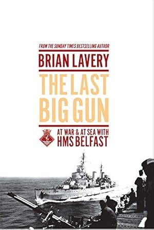 Seller image for The Last Big Gun: At War & At Sea with HMS Belfast for sale by WeBuyBooks