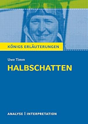 Textanalyse und Interpretation zu Uwe Timm, Halbschatten : alle erforderlichen Infos für Abitur, ...