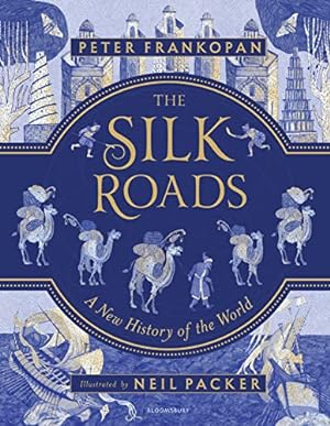 Bild des Verkufers fr The Silk Roads: The Extraordinary History that created your World " Illustrated Edition: 1 zum Verkauf von WeBuyBooks