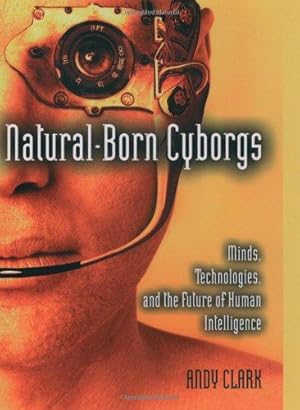 Immagine del venditore per Natural-Born Cyborgs: Minds, Technologies, and the Future of Human Intelligence venduto da WeBuyBooks