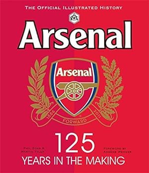 Seller image for Arsenal 125 Years in the Making: The official illustrated history 1886  2011 for sale by WeBuyBooks