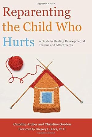 Seller image for Reparenting the Child Who Hurts: A Guide to Healing Developmental Trauma and Attachments for sale by WeBuyBooks