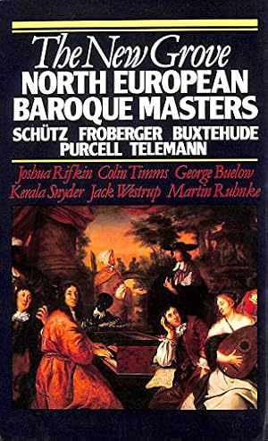 Seller image for The New Grove North European Baroque Masters: Schtz, Froberger, Buxtehude, Purcell, Telemann (The New Grove Composer Biography) for sale by WeBuyBooks