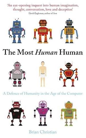 Immagine del venditore per The Most Human Human: A Defence of Humanity in the Age of the Computer: What Artificial Intelligence Teaches Us About Being Alive venduto da WeBuyBooks