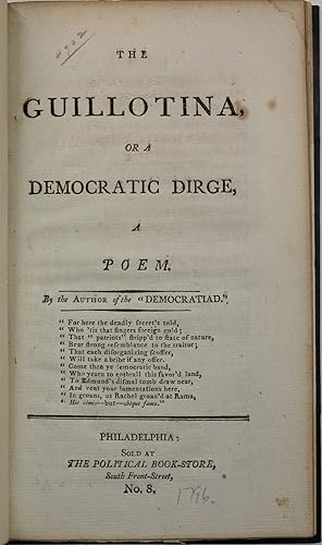 THE GUILLOTINA, OR A DEMOCRATIC DIRGE, A POEM. BY THE AUTHOR OF THE "DEMOCRATIAD."