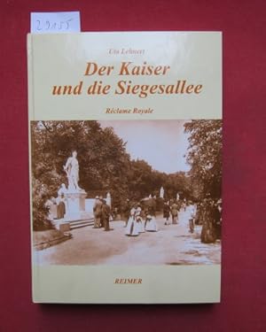 Bild des Verkufers fr Der Kaiser und die Siegesallee : Rclame Royale. zum Verkauf von Versandantiquariat buch-im-speicher