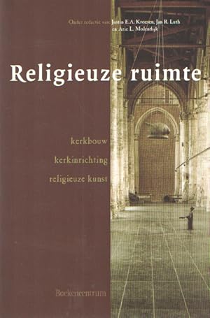 Seller image for Religieuze ruimte. Kerkbouw, kerkinrichting en religieuze kunst. Feestbundel voor Regnerus Steensma bij zijn vijfenzestigste verjaardag for sale by Bij tij en ontij ...