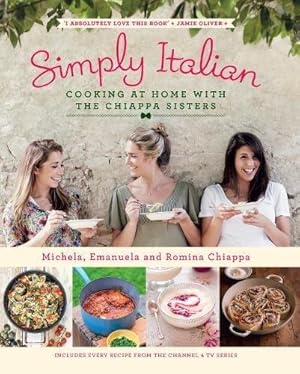 Bild des Verkufers fr Simply Italian: Cooking at Home with the Chiappa Sisters zum Verkauf von WeBuyBooks