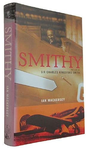 Imagen del vendedor de SMITHY: The Life of Sir Charles Kingsford Smith a la venta por Kay Craddock - Antiquarian Bookseller