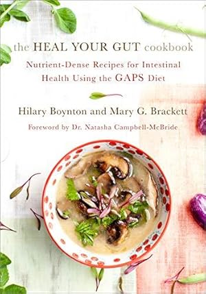 Immagine del venditore per The Heal Your Gut Cookbook: Nutrient-Dense Recipes for Intestinal Health Using the Gaps Diet venduto da WeBuyBooks