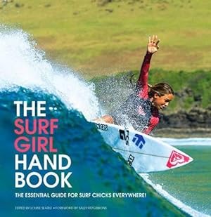 Bild des Verkufers fr The Surf Girl Handbook: The Essential Guide for Surf Chicks Everywhere zum Verkauf von WeBuyBooks