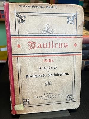 Nauticus 1900. Jahrbuch für Deutschlands Seeinteressen. Zweiter [2.] Jahrgang.