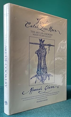 Seller image for "First Catch Your Hare." The Art of Cookery Made Plain and Easy. By a Lady. A facsimile of the first edition, supplemented by the recipes which the author added up to the fifth edition and furnished with a Preface, Introductory Essays by Jennifer Stead and Priscilla Bain, a Glossary by Alan Davidson, Notes, and an Index. for sale by Chaucer Bookshop ABA ILAB