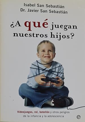 Imagen del vendedor de A qu juegan nuestros hijos? videojuegos, rol, botelln y otros peligros de la infancia y la adolescencia a la venta por Librera Alonso Quijano