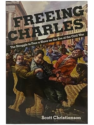 Seller image for Freeing Charles: The Struggle to Free a Slave on the Eve of the Civil War (The New Black Studies Series) for sale by Yesterday's Muse, ABAA, ILAB, IOBA