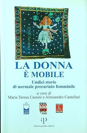 Bild des Verkufers fr La donna e' mobile. Undici storie di normale precariato femminile zum Verkauf von Librodifaccia