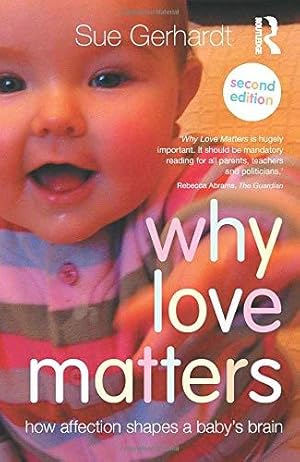 Imagen del vendedor de Why Love Matters: How affection shapes a baby's brain a la venta por WeBuyBooks