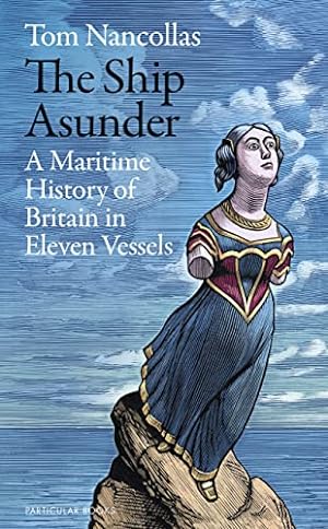 Image du vendeur pour The Ship Asunder: A Maritime History of Britain in Eleven Vessels mis en vente par WeBuyBooks