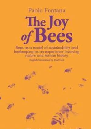 Bild des Verkufers fr The Joy of Bees:Bees as a model of sustainability and beekeeping as an experience of nature and human history zum Verkauf von PEMBERLEY NATURAL HISTORY BOOKS BA, ABA