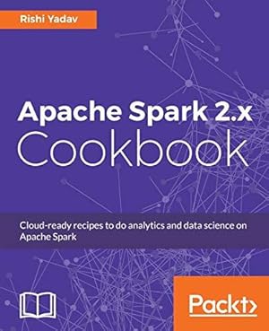 Imagen del vendedor de Apache Spark 2.x Cookbook: Cloud-ready recipes for analytics and data science a la venta por WeBuyBooks