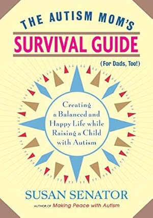 Image du vendeur pour The Autism Mom's Survival Guide (for Dads, Too!): Creating a Balanced and Happy Life While Raising a Child with Autism mis en vente par WeBuyBooks