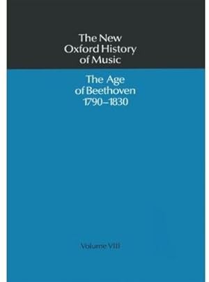 Seller image for The Age of Beethoven 1790-1830: The Age of Beethoven 1790-1830, Volume VIII (The New Oxford History of Music) for sale by WeBuyBooks