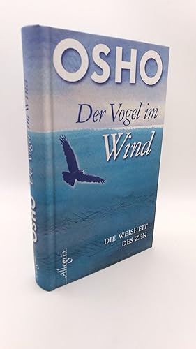Der Vogel im Wind Die Weisheit des Zen / Osho. Aus dem Engl. übertr. von Rajmani H. Müller