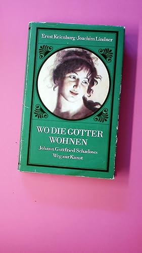 Bild des Verkufers fr WO DIE GTTER WOHNEN. Johann Gottfried Schadows Weg z. Kunst; biograph. Erzhlung zum Verkauf von HPI, Inhaber Uwe Hammermller